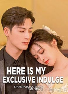 Here is My Exclusive Indulge (2021) Chinese Drama